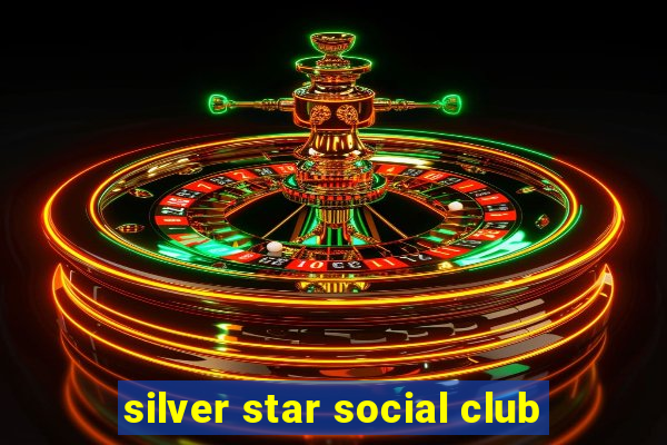 silver star social club